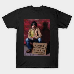 Love all, lest perchance is a King concealed! T-Shirt